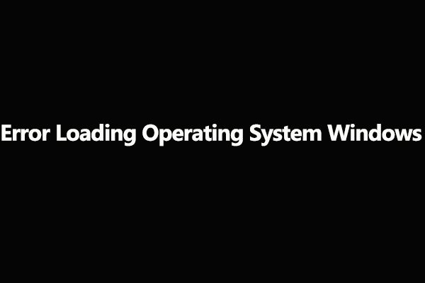 Top 5 Fixes to Error Loading Operating System Windows 10/8/7/XP