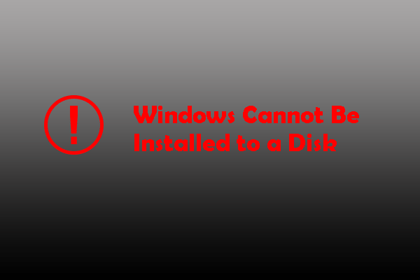 Windows Cannot Be Installed to a Disk? Here Are Solutions