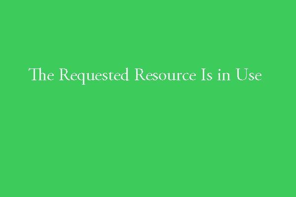 Quickly Fix “The Requested Resource Is in Use”