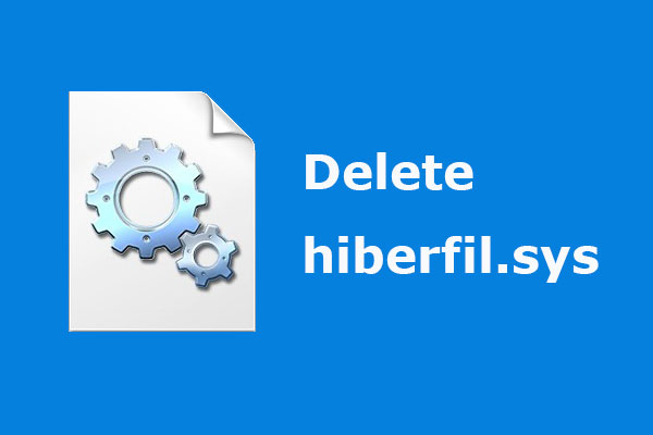 What Is Hibernation File & How to Delete Hibernation File Win 10