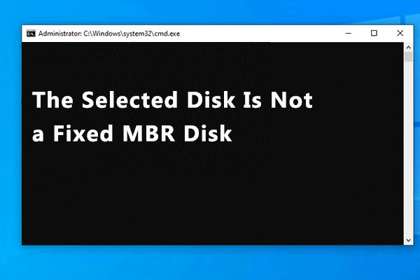 Fixed: the Selected Disk Is Not a Fixed MBR Disk