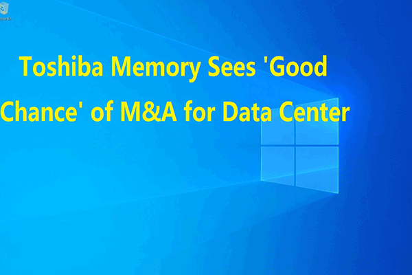 Toshiba Memory Sees ‘Good Chance’ of M&A for Data Center