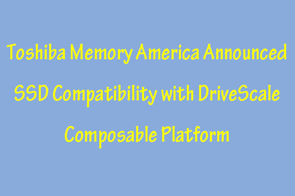 Toshiba SSDs Are Now Compatible with DriveScale Composable Platform