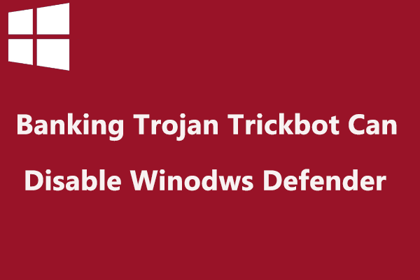 WARNING: 250 Million Account Trojan Can Disable Windows Defender
