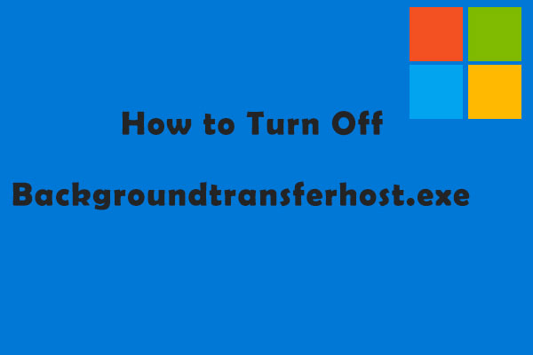 How to Turn Off Backgroundtransferhost.exe in Windows 10?