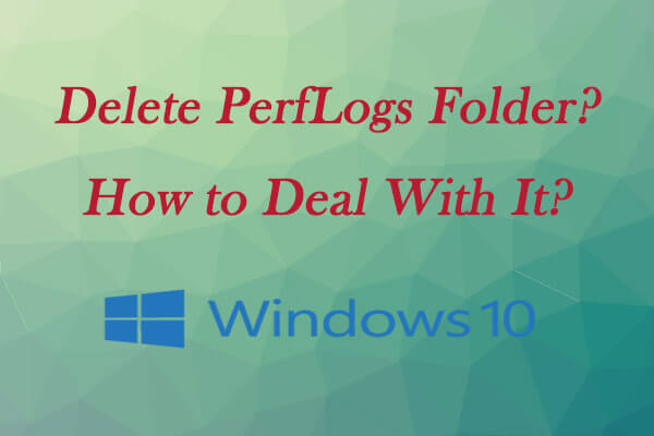 Perflogs Folder in Windows 10 – Can I Delete or Hide It?