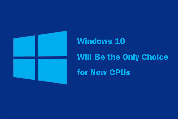 Windows 10 Will Be the Only Choice for New CPUs