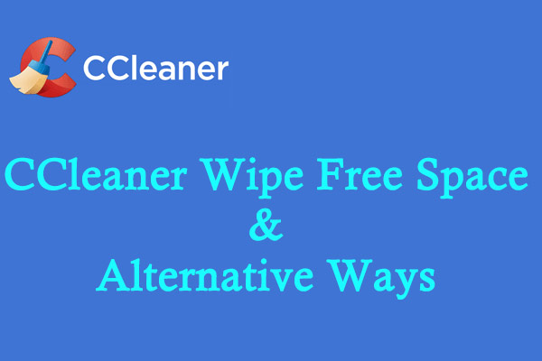 Disk Wipe: CCleaner Wipe Free Space and the Alternative Ways