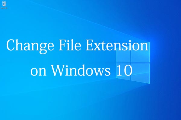 How to Change File Extensions in Windows 10 Correctly