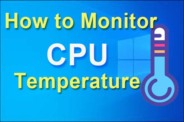 Here Are CPU Temperature Monitor Windows 10 – Have a Try