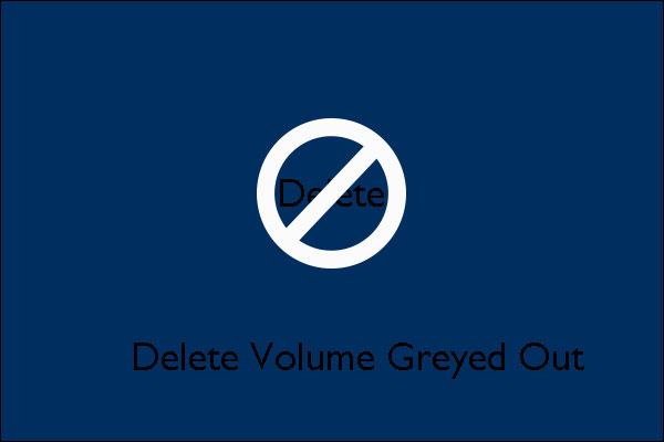 4 Cases for Delete Volume Greyed Out in Disk Management