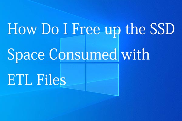 How Do I Free up the SSD Space Consumed with ETL Files