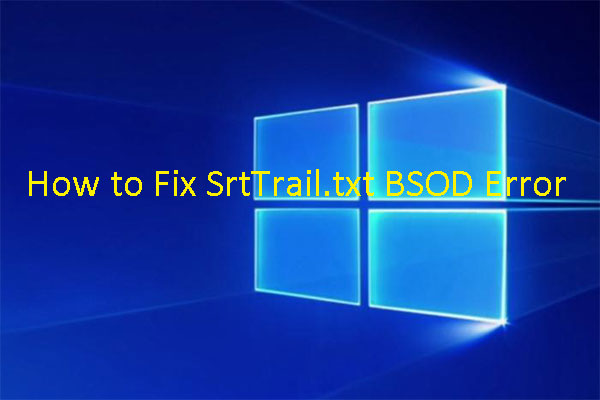 [Solved] How to Fix Windows 10 SrtTrail.txt BSOD Error