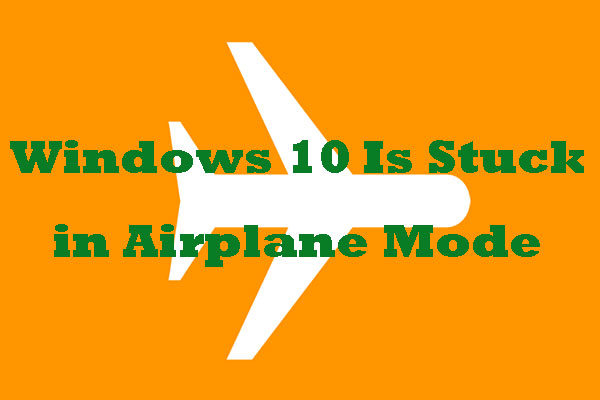 Windows 10 Is Stuck in Airplane Mode? Get Solutions Here!
