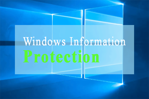 Windows Information Protection – A Sensitive Data Defender