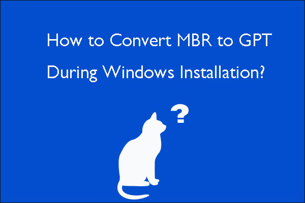How to Convert MBR to GPT During Windows Installation?
