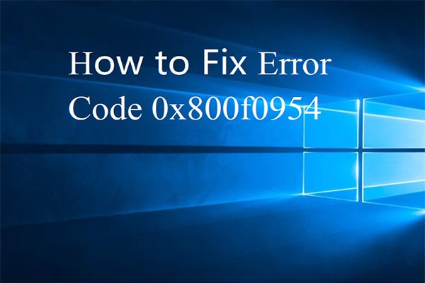 What Does the Error Code 0x800f0954 Mean and How to Fix It