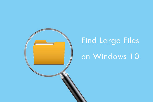 How to Find Large Files Taking up Hard Drive Space on Windows 10