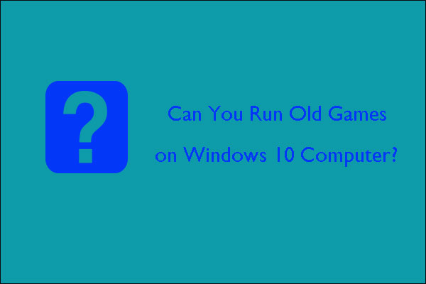 Can You Run Old Games on Windows 10 Computer?  