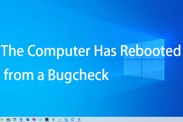 Fixed: the Computer Has Rebooted from a Bugcheck Windows 10/8/7