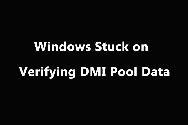 Fixed: Windows Stuck on Verifying DMI Pool Data Windows 10/8/7