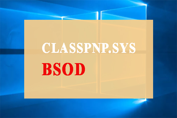 How to Fix CLASSPNP.SYS BSOD Error in Windows 10/7