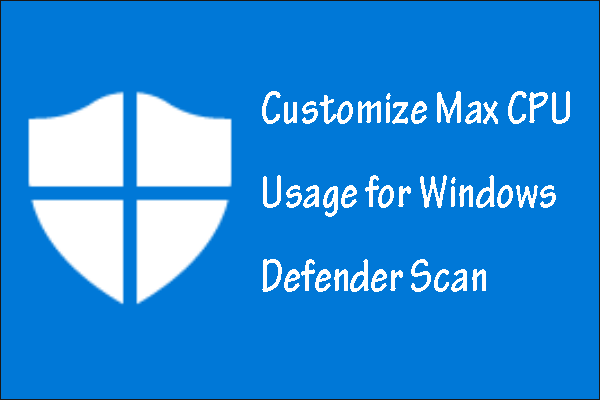 How to Customize Max CPU Usage for Windows Defender Scan Win 10