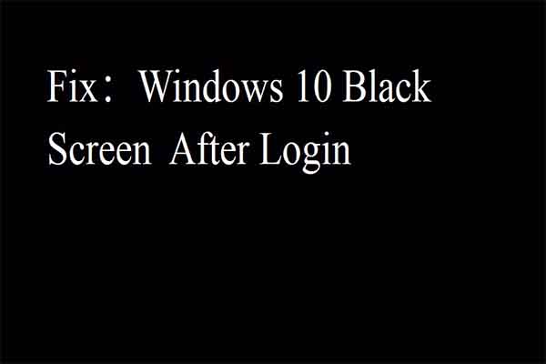 What You Can Do to Fix Windows 10 Black Screen After Login