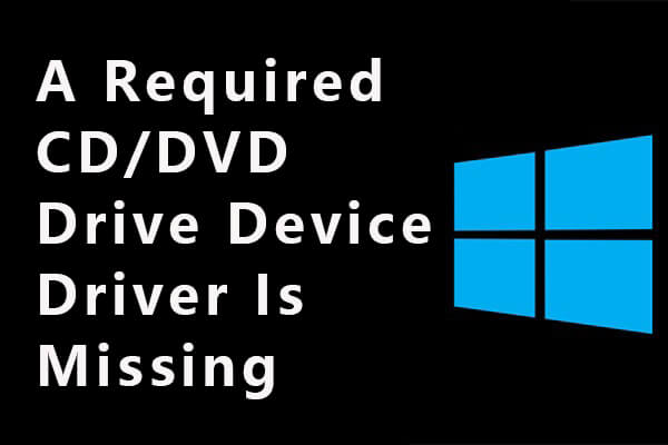 [Solved] A Required CD/DVD Drive Device Driver Is Missing