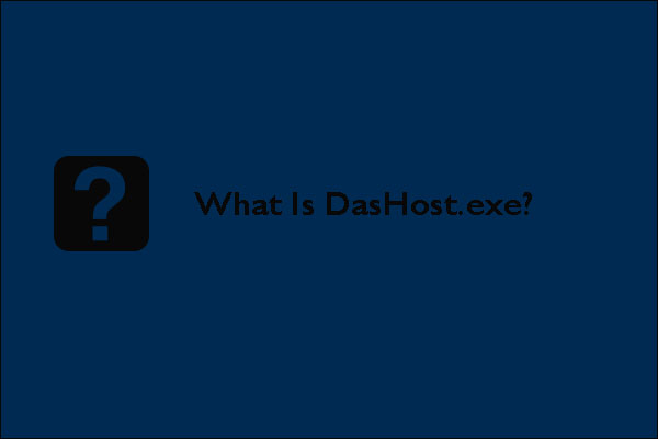 What Is DasHost.exe? Can You Remove It?