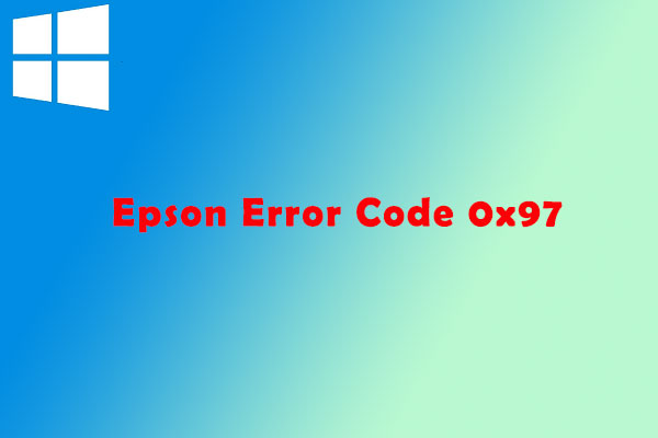 Top 4 Ways to Fix Epson Error Code 0x97