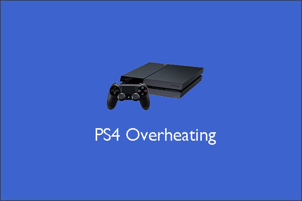 Why Is Your PS4 Overheating? How to Cool Down It?