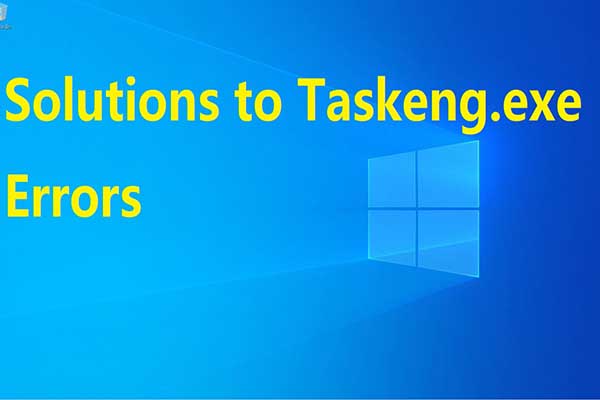 Some Common Taskeng.exe Errors and Corresponding Solutions