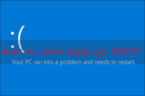 Tcpip.sys BSOD Occurs on Win 10 – Here’re Solutions