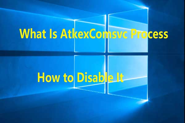What Is AtkexComsvc Process and Why & How to Disable It