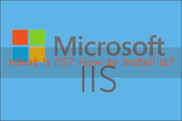 What Is IIS? How to Install It on Windows 10? [Answered]