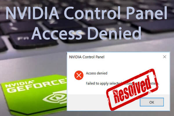 NVIDIA Control Panel Access Denied in Windows 10 – 5 Ways to Fix