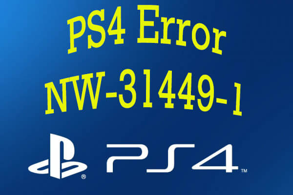 [Effective Guide] How to Effectively Fix PS4 Error NW-31449-1