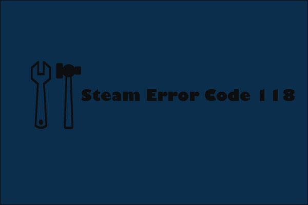What to Do When Receiving Steam Error Code 118 | Here’re 4 Ways