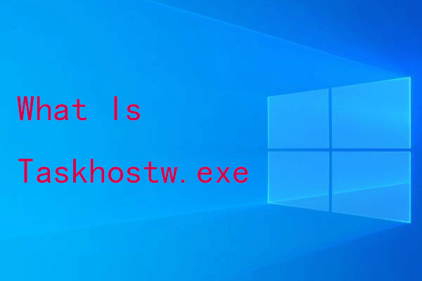What Is Taskhostw.exe & How to Fix Taskhostw.exe High CPU
