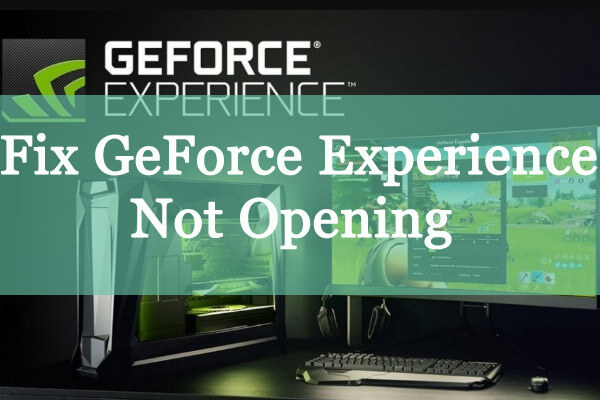 Full Guide to Fix GeForce Experience Not Opening Issue