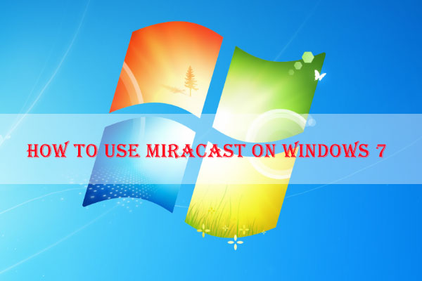 Full Guide on How to Use Miracast Windows 7