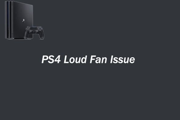 3 Solutions to PS4 Loud Fan Issue