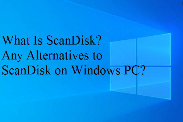 What Is ScanDisk? Any Alternatives to ScanDisk on Windows PC?
