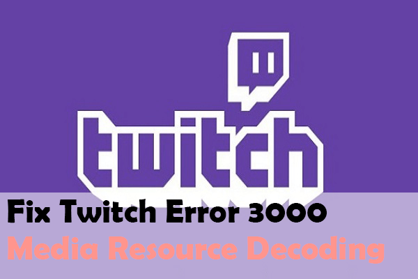 Fix Twitch Error 3000 Media Resource Decoding (Newly Updated)