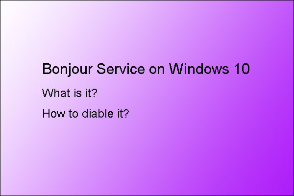 What’s Bonjour Service on Windows 10? Safe to Disable It?