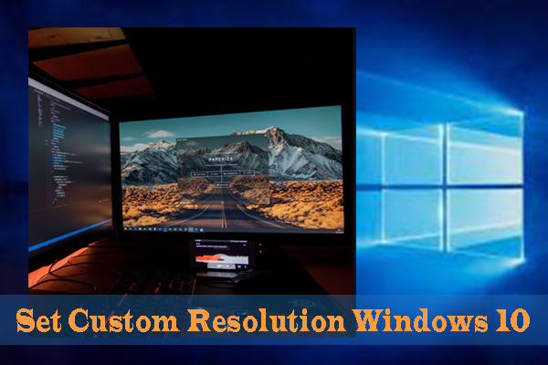 How to Set a Custom Resolution on Windows 10 [Complete Guide]