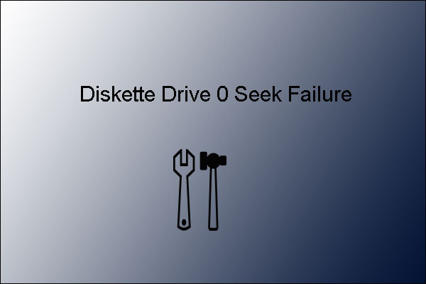 How to Fix Diskette Drive 0 Seek Failure? [Full Guide]