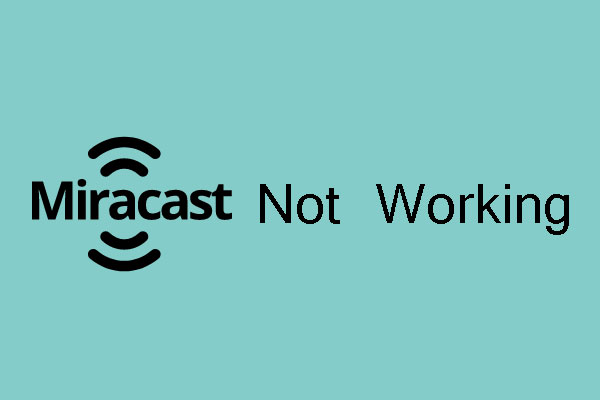 How to Fix—Miracast Not Working after Windows 10 Update