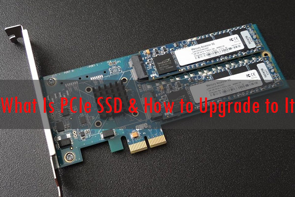 What Is PCIe SSD & How to Upgrade to PCIe SSD (Latest Update)